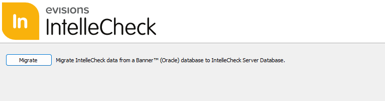 The Migrate button migrates data from a Banner database to the IntelleCheck Server Database.